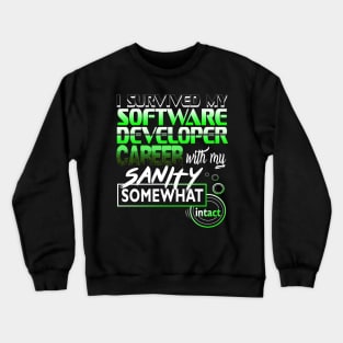 I Survived My Software Developer Career With My Sanity Intact Crewneck Sweatshirt